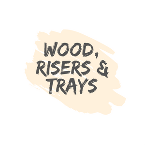 Wood, Risers & Trays
