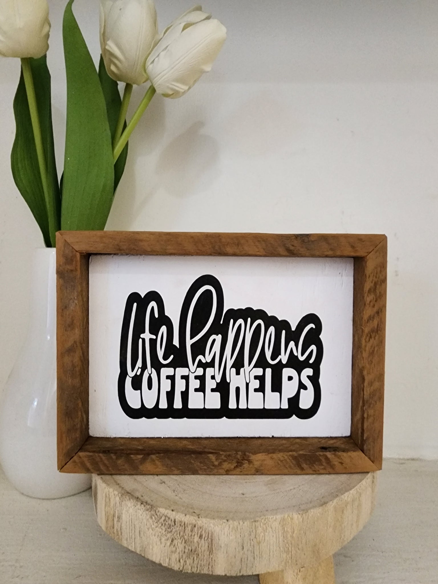 5x7 Life happens, Coffee Helps sign