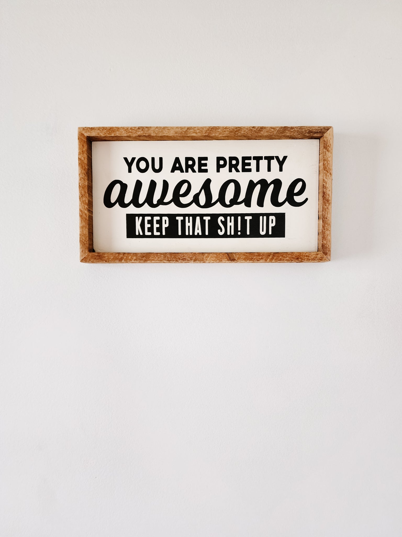 7x13 You are pretty Awesome Keep that sh!t up sign