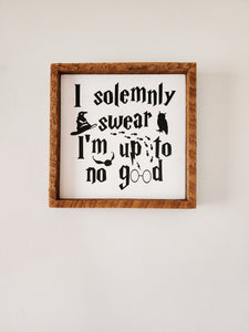 9x9 I solemnly swear I'm up to no good sign