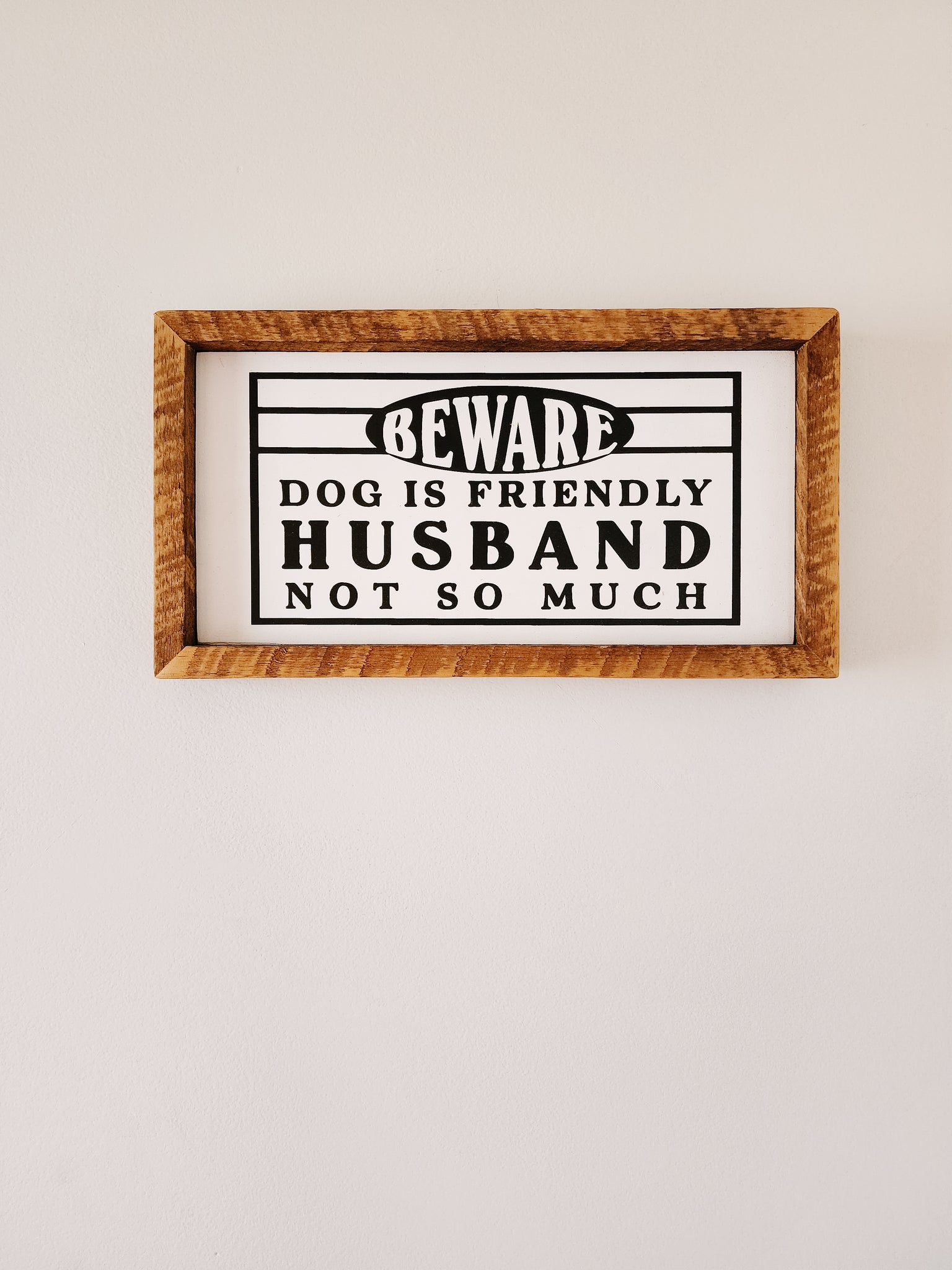 7x13 Beware dog is friendly Husband not so much sign