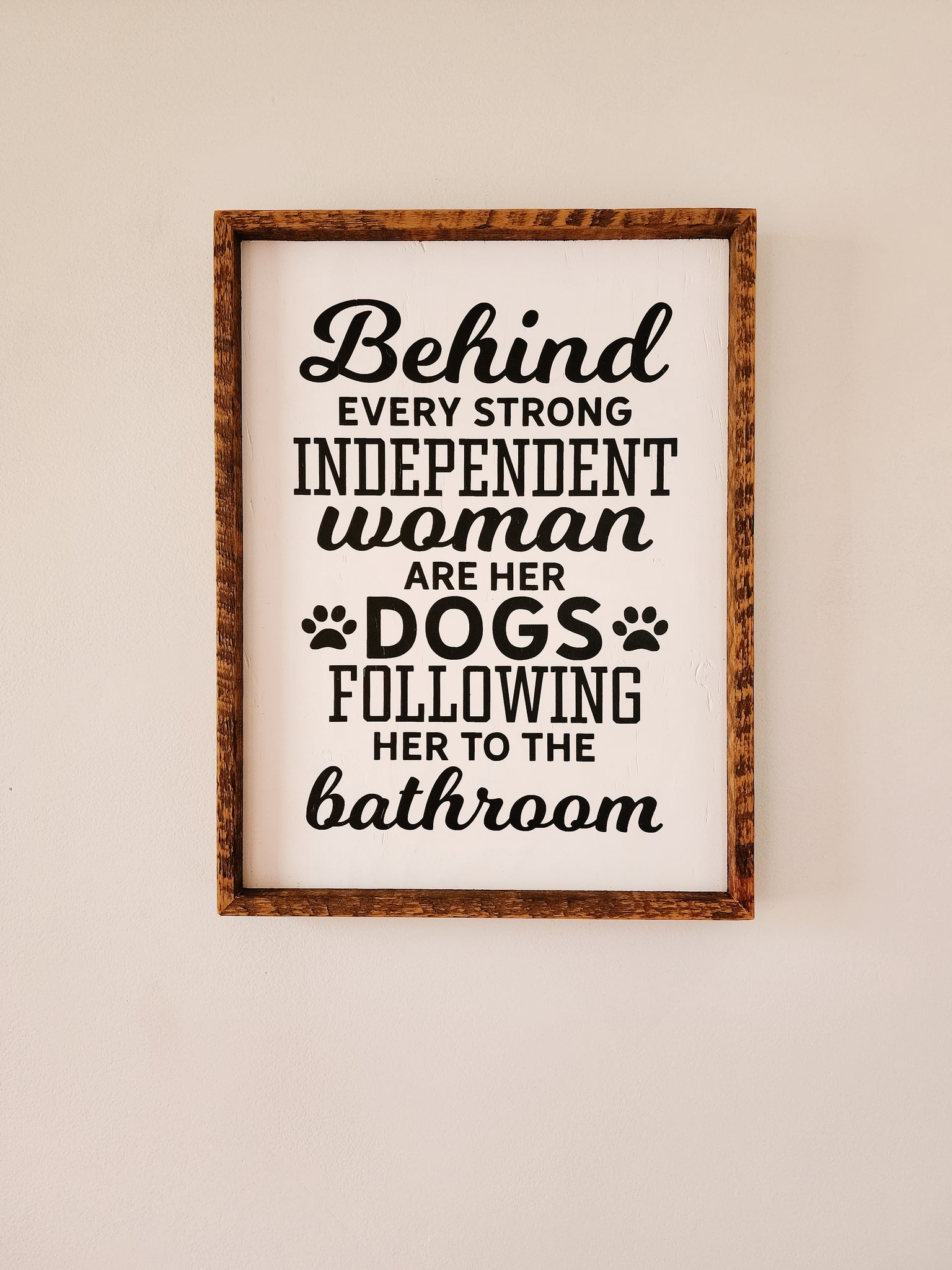 13x17 Behind every independent woman are her dogs following her.