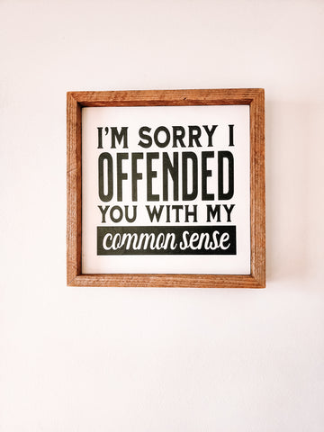 9x9 I'm sorry I offended you with my common sense sign
