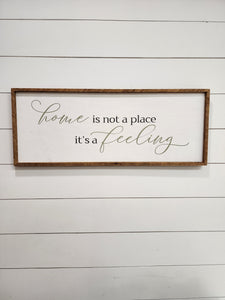 13 x 33 Home is not a place it's a feeling sign