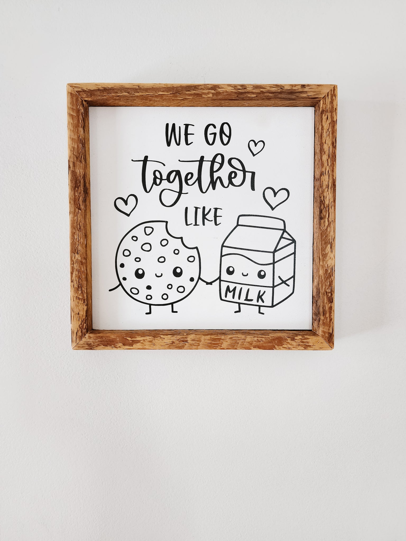 9x9 We go together like milk and cookies sign