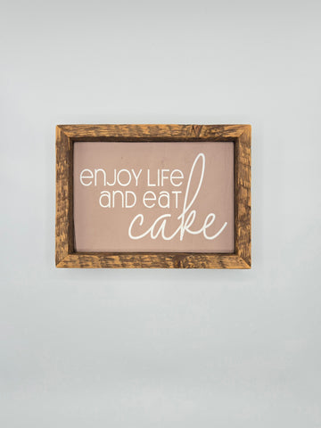 5x7 Enjoy life and eat cake sign