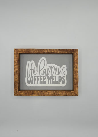 5x7 Life happens coffee helps sign -light gray backer
