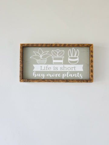 7x13 Life is short buy more plants sign