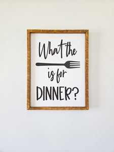 13x17 What the fork is for dinner sign.