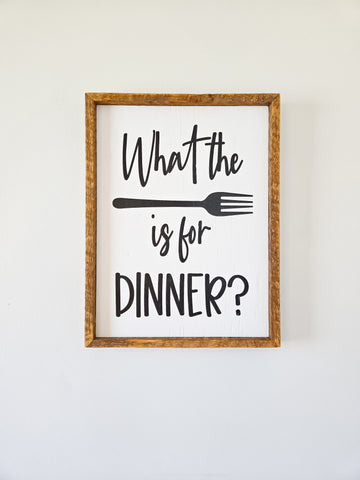 13x17 What the fork is for dinner sign.