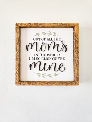 9x9  3D out of all the moms in the world sign.