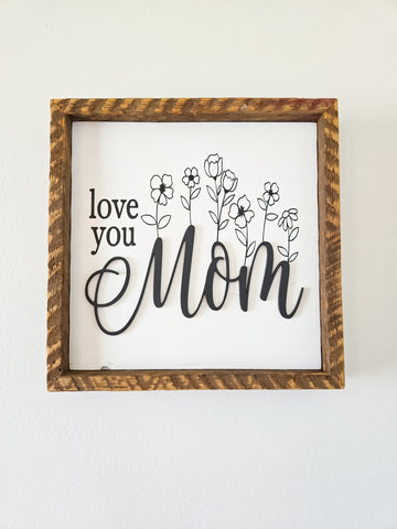 9x9  3D floral love you mom sign.