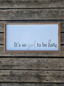 13x25 Its so good to be home sign