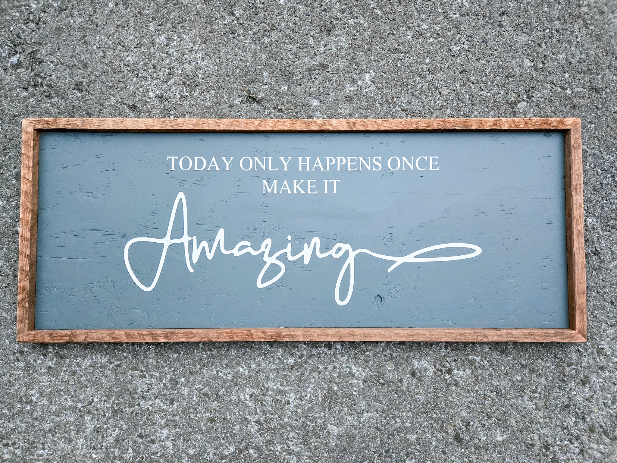 13 x 33 Today only happens once, make it Amazing sign
