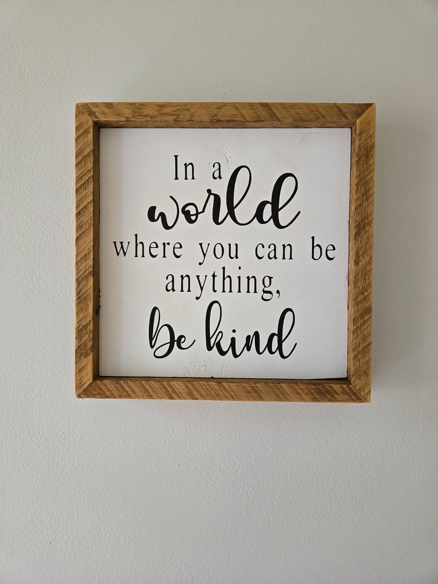 9x9  In a world where you can be anything, be kind sign