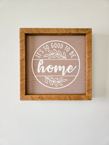 9x9 It's so good to be home sign