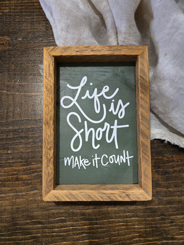 5x7 Life is short make it count sign