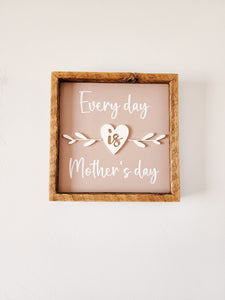 9x9 Dusty rose Every day is Mother's day 3D sign