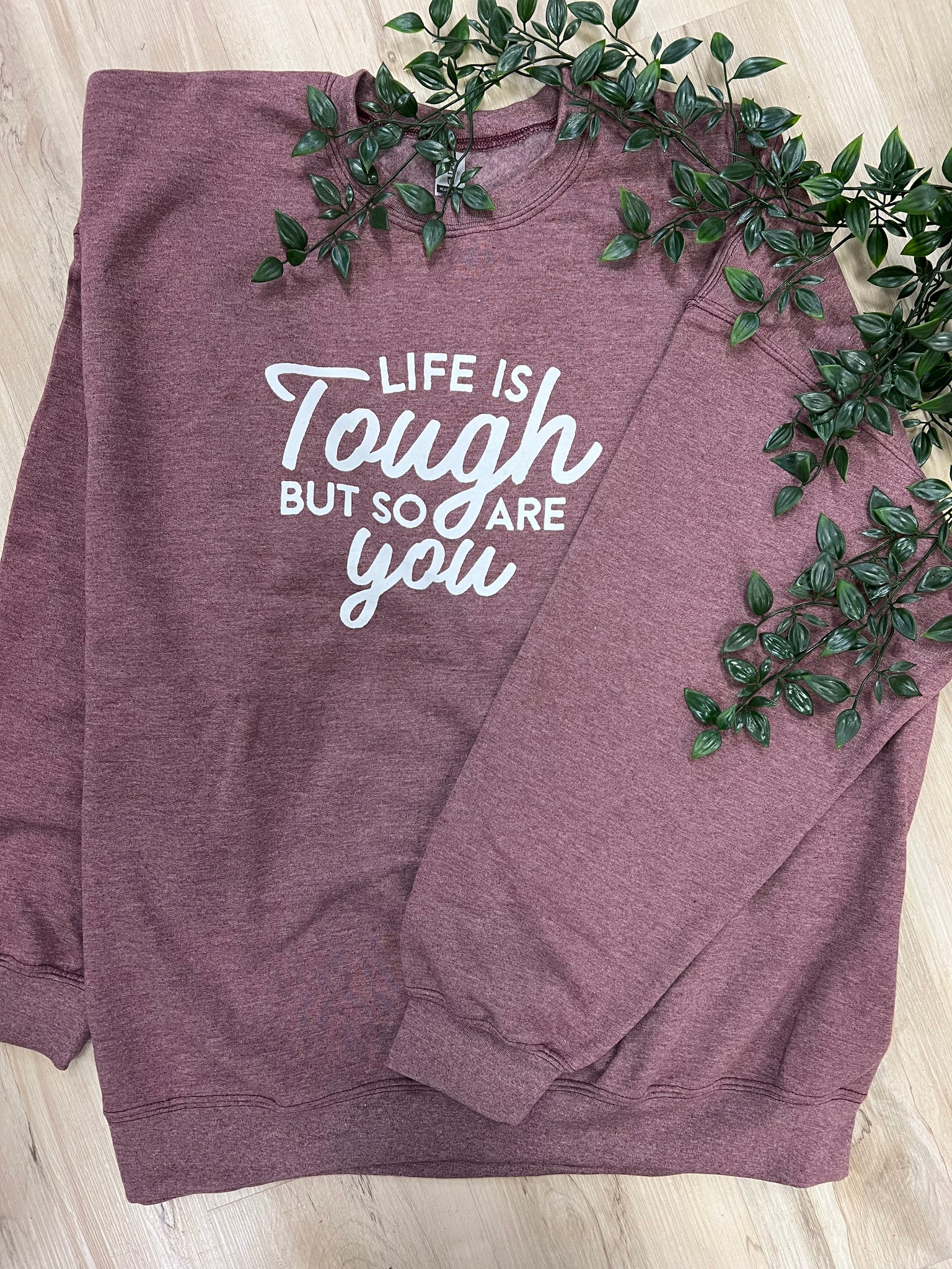 Life is Tough But So Are You Sweatshirt Crew Neck - 3 Colour Options